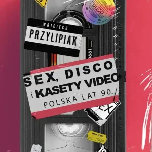 Sex, disco i kasety video. Polska lat 90 wyd. 2026
