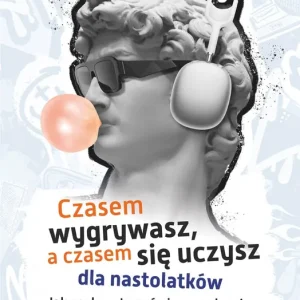 Czasem wygrywasz, a czasem się uczysz! Dla nastolatków