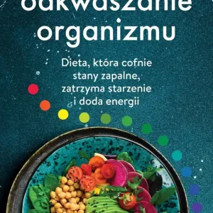 Odkwaszanie organizmu. Dieta, która cofnie stany zapalne, zatrzyma starzenie i doda energii