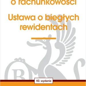 Ustawa o rachunkowości oraz ustawa o biegłych rewidentach Wyd.40/2026