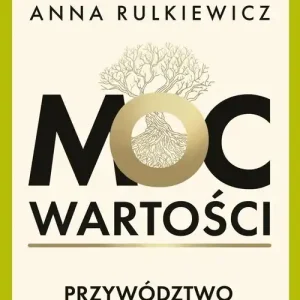 Moc wartości. Przywództwo w świecie zmian