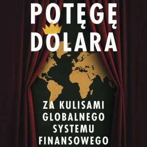 Zrozumieć potęgę dolara. Za kulisami globalnego systemu finansowego