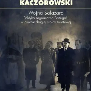 Wojna Salazara. Polityka zagraniczna Portugalii w okresie drugiej wojny światowej