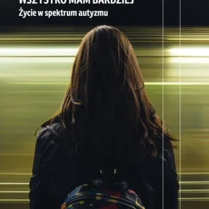 Wszystko mam bardziej. Życie w spektrum autyzmu wyd. 2