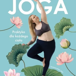 Ciałożyczliwa joga. Praktyka dla każdego ciała