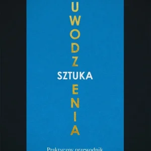 Sztuka uwodzenia. Praktyczny przewodnik po tajemnicach manipulacji wyd. 2025