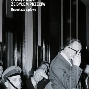 Pamiętajcie, że byłem przeciw. Reportaże sądowe wyd. 3
