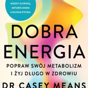 Dobra energia. Popraw swój metabolizm i żyj długo w zdrowiu