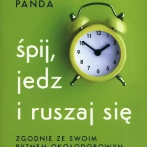 Śpij, jedz i ruszaj się zgodnie ze swoim rytmem okołodobowym wyd. 2