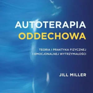 Autoterapia oddechowa. Teoria i praktyka fizycznej i emocjonalnej wytrzymałości