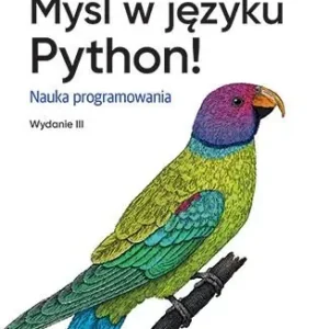 Myśl w języku Python! Nauka programowania wyd. 3
