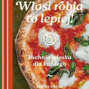 W kuchni z Kieżunem. Włosi robią to lepiej