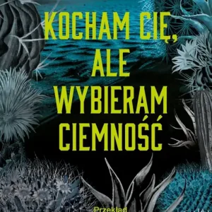 Kocham cię, ale wybieram ciemność