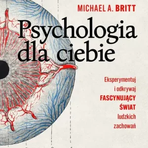 Psychologia dla ciebie. Eksperymentuj i odkrywaj fascynujący świat ludzkich zachowań