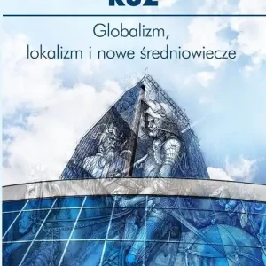 Globalizm, lokalizm i nowe średniowiecze