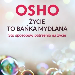 Życie to bańka mydlana. Sto sposobów patrzenia na życie