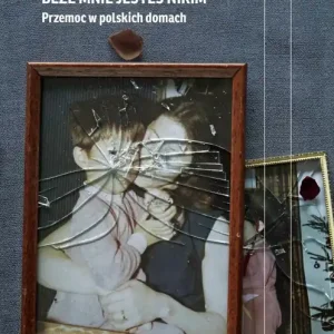 Beze mnie jesteś nikim. Przemoc w polskich domach wyd. 2023
