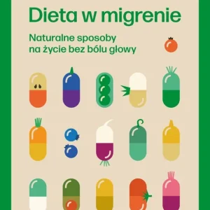 Dieta w migrenie. Naturalne sposoby na życie bez bólu głowy