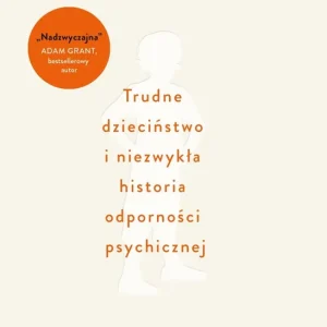 Supernormalsi. Jak trudne doświadczenia w młodym wieku budują naszą odporność psychiczną