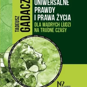 Uniwersalne prawdy i prawa życia dla mądrych ludzi na trudne czasy wyd. 2022