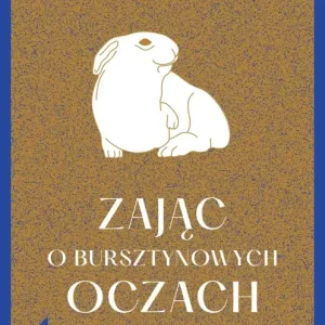 Zając o bursztynowych oczach. Historia wielkiej rodziny zamknięta w małym przedmiocie wyd. 2022