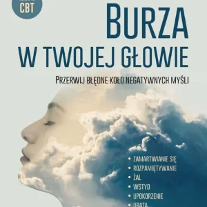 Burza w twojej głowie. Przerwij błędne koło negatywnych myśli