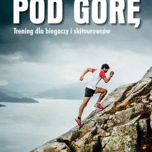 Pod górę. Trening dla biegaczy i skiturowców