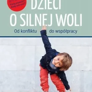 Dzieci o silnej woli od konfliktu do współpracy
