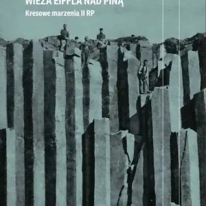 Wieża Eiffla nad Piną kresowe marzenia II RP wyd. 2