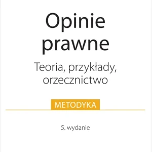 Opinie prawne. Teoria, przykłady, orzecznictwo