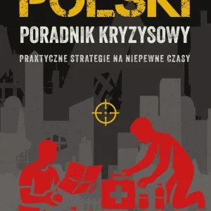 Polski poradnik kryzysowy. Praktyczne strategie na niepewne czasy
