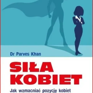 Siła kobiet. Jak wzmacniać pozycję kobiet w miejscu pracy