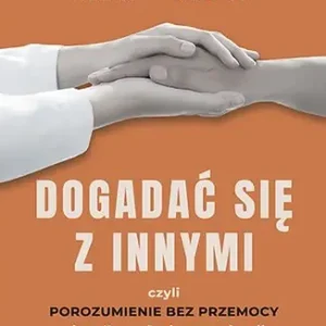 Dogadać się z innymi, czyli Porozumienie bez Przemocy