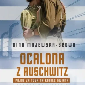 Ocalona z Auschwitz. Pójdę za Tobą na koniec...