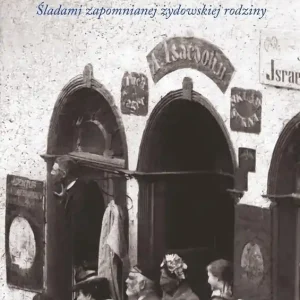Z domu Israela. Śladami zapomnianej żydowskiej rodziny