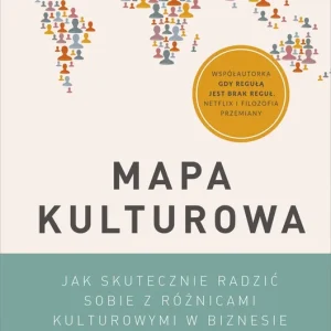 Mapa kulturowa. Jak skutecznie radzić sobie z różnicami kulturowymi w biznesie