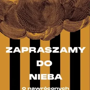 Zapraszamy do nieba. O nawróconych zbrodniarzach