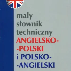 Mały słownik techniczny angielsko-polski i polsko-angielski