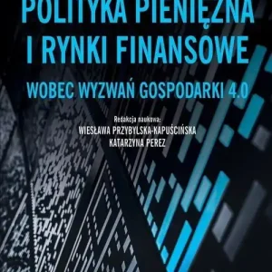 Polityka pieniężna i rynki finansowe wobec wyzwań gospodarki 4.0
