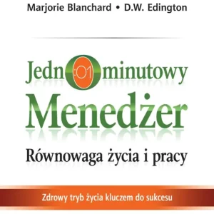 Jednominutowy menedżer. Równowaga życia i pracy