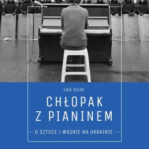 Chłopak z pianinem. O sztuce i wojnie na Ukrainie