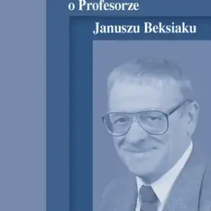 Wspomnienia o Profesorze Januszu Beksiaku