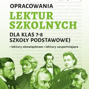 Opracowania lektur szkolnych dla klas 7-8 szkoły podstawowej. Lektury obowiązkowe. Lektury uzupełnia