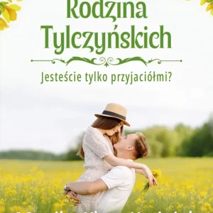 Rodzina Tylczyńskich Tom 1 Jesteście tylko przyjaciółmi?