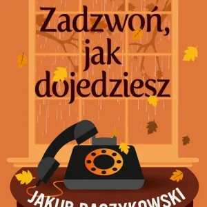 Zadzwoń, jak dojedziesz