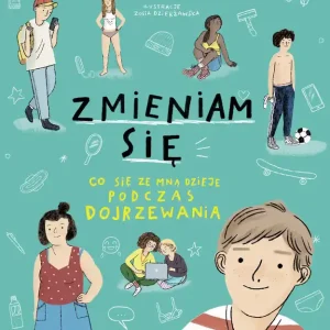 Zmieniam się. Co się ze mną dzieje podczas dojrzewania