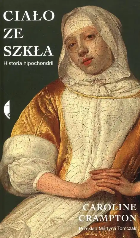 Ciało ze szkła. Historia hipochondrii