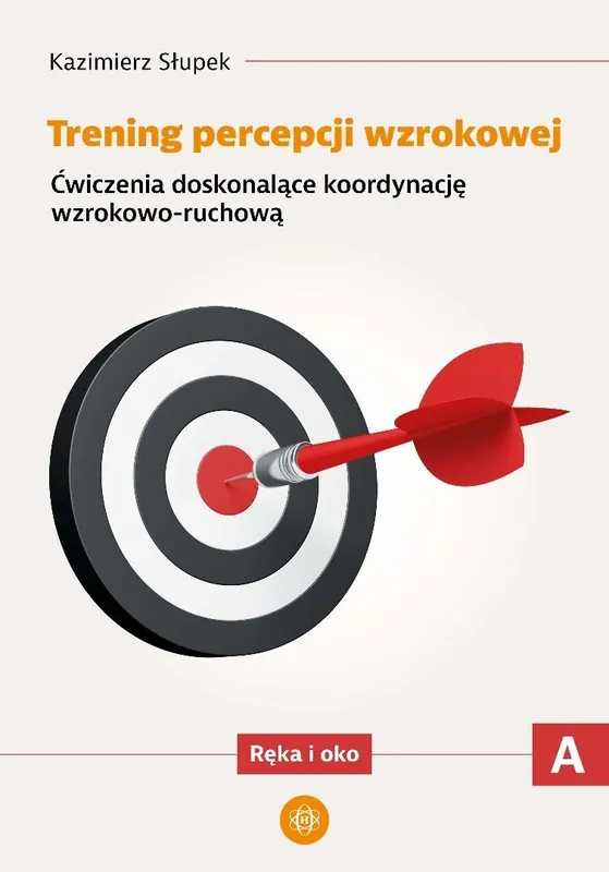 Trening percepcji wzrokowej. Część A. Ćwiczenia doskonalące koordynację wzrokowo-ruchową. Ręka i oko