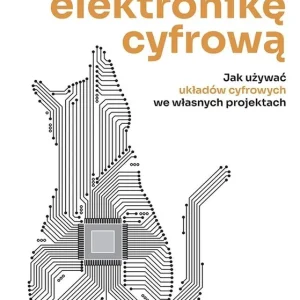 Oswoić elektronikę cyfrową. Jak używać układów cyfrowych we własnych projektach