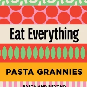 Pasta Grannies: Eat Everything